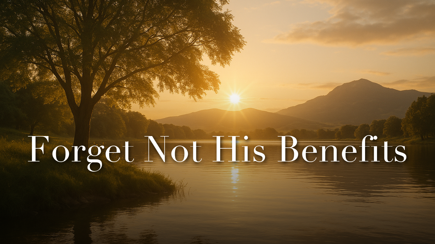 Forget Not His Benefits