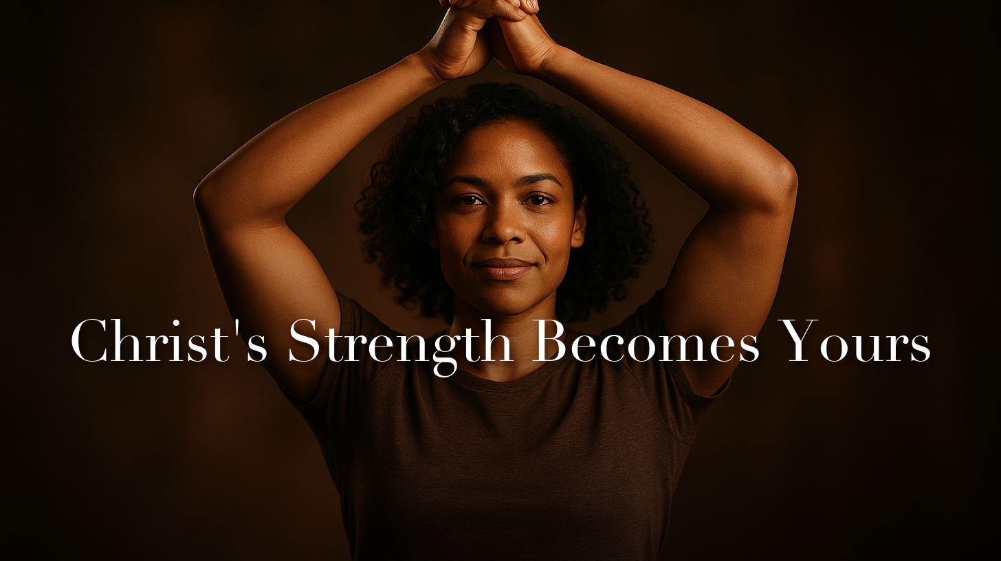 Christ's Strength Becomes Yours
